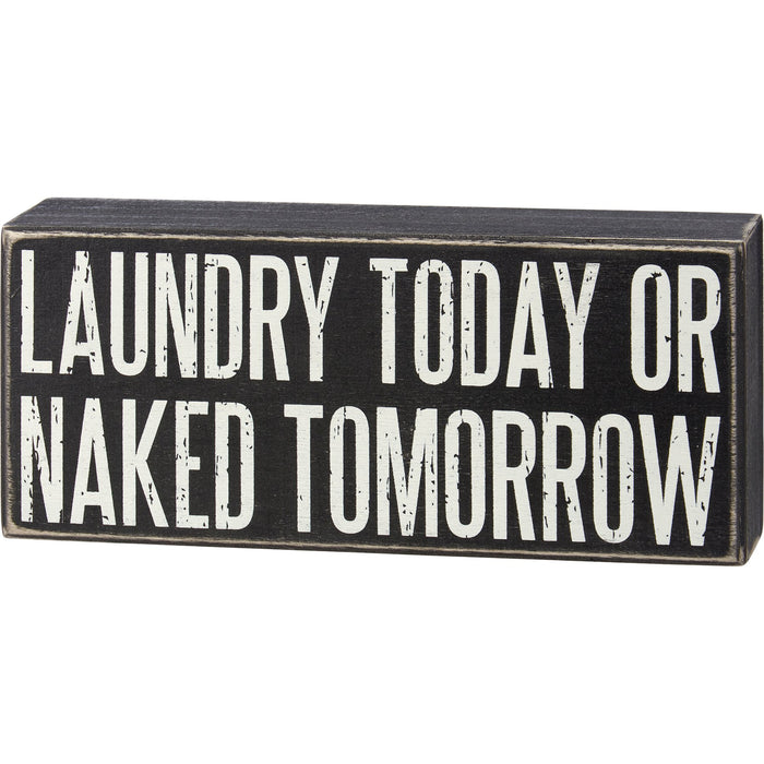 Laundry Today Or Naked Tomorrow Box Sign