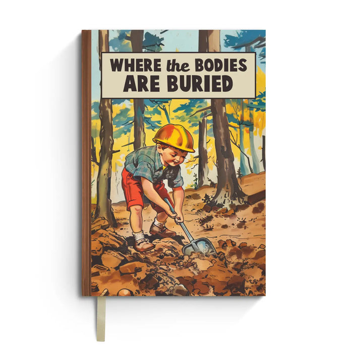 Where the Bodies Are Buried - Funny Notebook Journal